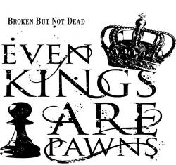 Even Kings Are Pawns : Broken But Not Dead